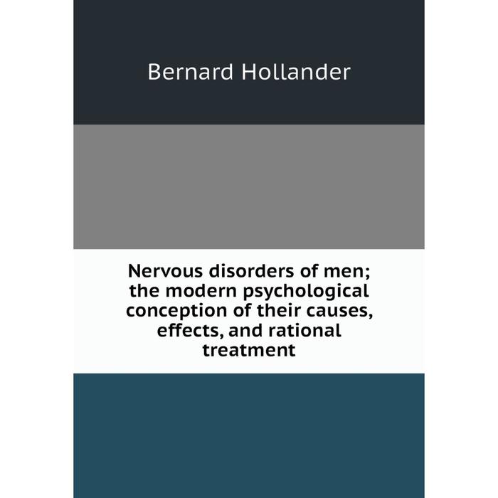 фото Книга nervous disorders of men; the modern psychological conception of the ir causes, effects, and rational treatment nobel press