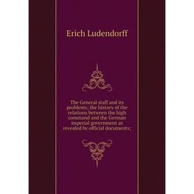 

Книга The General staff and its problems; the history of the relations between the high command and the German imperial government as revealed