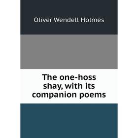 

Книга The one-hoss shay, with its companion poems. Oliver Wendell Holmes