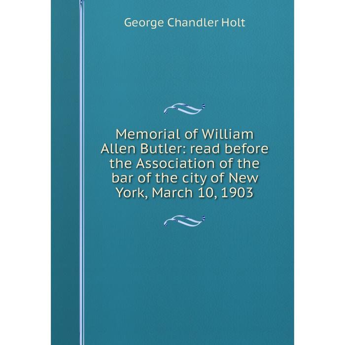 фото Книга memoria l of william allen butler: read before the association of the bar of the city of new york, march 10, 1903 nobel press