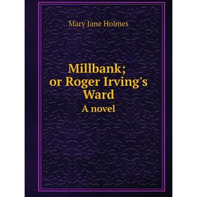 

Книга Millbank; or Roger Irving's Warda novel