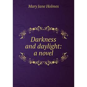 

Книга Darkness and daylight: a novel. Holmes Mary Jane