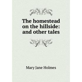 

Книга The homestead on the hillside: and other tales. Holmes Mary Jane