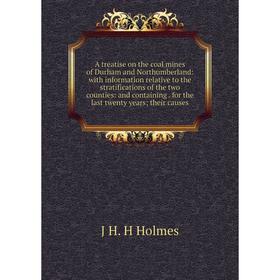 

Книга A treatise on the coal mines of Durham and Northumberland: with information relative to the stratifications of the two counties: and containing.