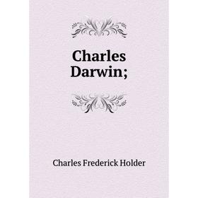 

Книга Charles Darwin. Charles Frederick Holder
