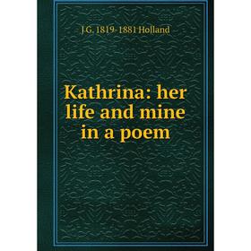 

Книга Kathrina: her life and mine in a poem