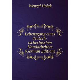 

Книга Lebensgang eines deutsch-tschechischen Handarbeiters