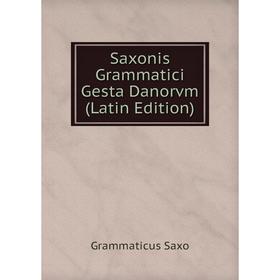 

Книга Saxonis Grammatici Gesta Danorvm (Latin Edition). Grammaticus Saxo