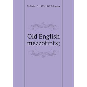 

Книга Old English mezzotints;