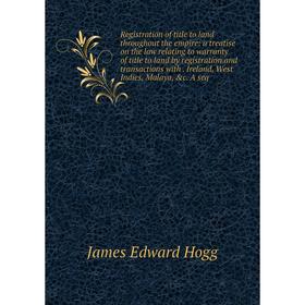 

Книга Registration of title to land throughout the empire: a treatise on the law relating to warranty of title to land by registration and transaction