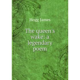 

Книга The queen's wake: a legendary poem. Hogg James