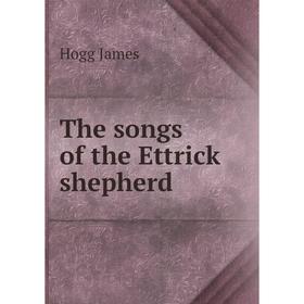 

Книга The songs of the Ettrick shepherd. Hogg James