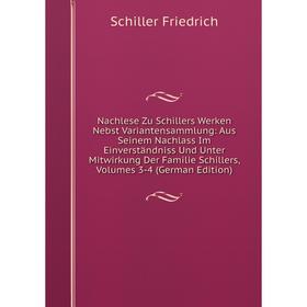 

Книга Nachlese Zu Schillers Werken Nebst Variantensammlung: Aus Seinem Nachlass Im Einverständniss Und Unter Mitwirkung Der Familie Schillers, Volumes