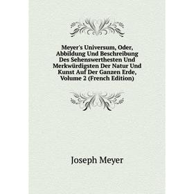 

Книга Meyer's Universum, Oder, Abbildung Und Beschreibung Des Sehenswerthesten Und Merkwürdigsten Der Natur Und Kunst Auf Der Ganzen Erde, Volume 2