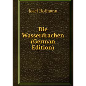 

Книга Die Wasserdrachen (German Edition). Josef Hofmann