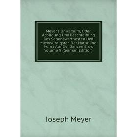 

Книга Meyer's Universum, Oder, Abbildung Und Beschreibung Des Sehenswerthesten Und Merkwürdigsten Der Natur Und Kunst Auf Der Ganzen Erde, Volume 9