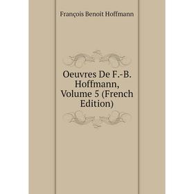 

Книга Oeuvres De F-B Hoffmann, Volume 5