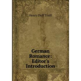 

Книга German Romance: Editor's Introduction. H. D. Traill