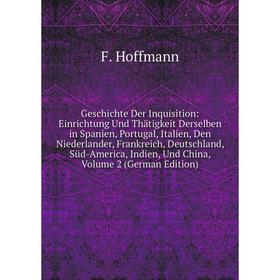 

Книга Geschichte Der Inquisition: Einrichtung Und Thätigkeit Derselben in Spanien, Portugal, Italien, Den Niederlander, Frankreich, Deutschland, Süd-A