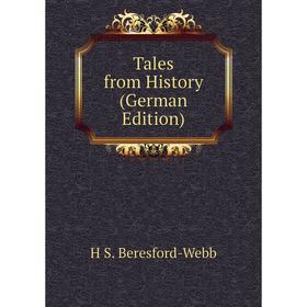 

Книга Tales from History (German Edition). H S. Beresford-Webb