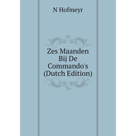 

Книга Zes Maanden Bij De Commando's (Dutch Edition). N Hofmeyr