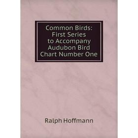 

Книга Common Birds: First Series to Accompany Audubon Bird Chart Number One. Ralph Hoffmann