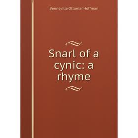 

Книга Snarl of a cynic: a rhyme. Benneville Ottomar Hoffman
