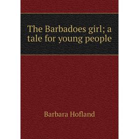 

Книга The Barbadoes girl; a tale for young people. Hofland