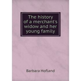 

Книга The history of a merchant's widow and her young family. Hofland