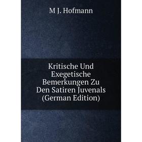 

Книга Kritische Und Exegetische Bemerkungen Zu Den Satiren Juvenals