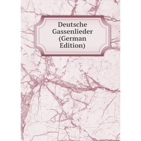 

Книга Deutsche Gassenlieder (German Edition)