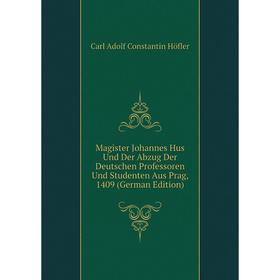 

Книга Magister Johannes Hus Und Der Abzug Der Deutschen Professoren Und Studenten Aus Prag, 1409