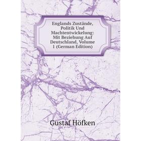 

Книга Englands Zustände, Politik Und Machtentwickelung: Mit Beziehung Auf Deutschland, Volume 1 (German Edition). Gustaf Höfken