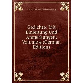 

Книга Gedichte: Mit Einleitung Und Anmerkungen, Volume 4 (German Edition). Ludwig Heinrich Christoph Hölty