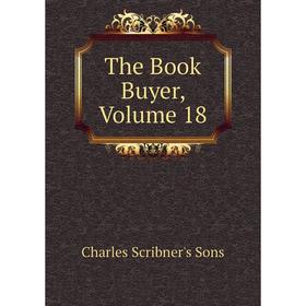 

Книга The Book Buyer, Volume 18. Charles Scribner's Sons