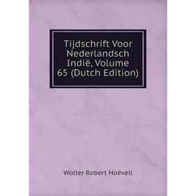 

Книга Tijdschrift Voor Nederlandsch Indië, Volume 65 (Dutch Edition). Wolter Robert Hoëvell