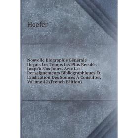 

Книга Nouvelle Biographie Générale Depuis Les Temps Les Plus Reculés jusqu'à nos Jours, avec les Renseignements Bibliographiques Et L'indication Des S