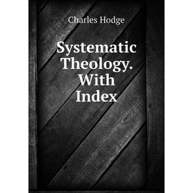 

Книга Systematic Theology. With Index. Charles Hodge