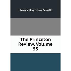 

Книга The Princeton Review, Volume 55. Henry Boynton Smith