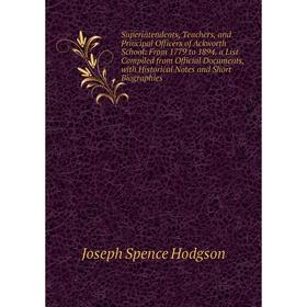 

Книга Superintendents, Teachers, and Principal Officers of Ackworth School: From 1779 to 1894. a List Compiled from Official Documents, with Historica