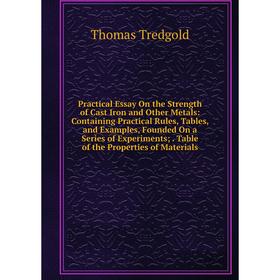 

Книга Practical Essay On the Strength of Cast Iron and Other Metals: Containing Practical Rules, Tables, and Examples, Founded On a Series of Experime