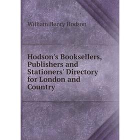 

Книга Hodson's Booksellers, Publishers and Stationers' Directory for London and Country. William Henry Hodson