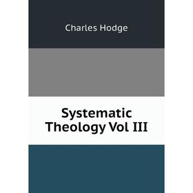 

Книга Systematic Theology Vol III. Charles Hodge