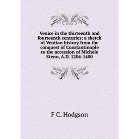 

Книга Venice in the thirteenth and fourteenth centuries; a sketch of Ventian history from the conquest of Constantinople to the accession of Michele S