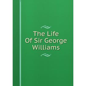

Книга The Life Of Sir George Williams