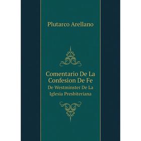 

Книга Comentario De La Confesion De Fe De Westminster De La Iglesia Presbiteriana. Plutarco Arellano