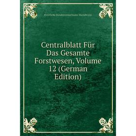 

Книга Centralblatt Für Das Gesamte Forstwesen, Volume 12 (German Edition). Forstliche Bundesversuchsans Mariabrunn