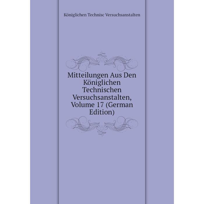 фото Книга mitteilungen aus den königlichen technischen versuchsanstalten, volume 17 nobel press