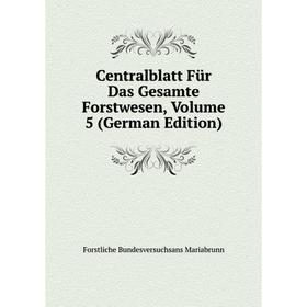 

Книга Centralblatt Für Das Gesamte Forstwesen, Volume 5 (German Edition). Forstliche Bundesversuchsans Mariabrunn