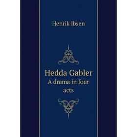 

Книга Hedda Gabler A drama in four acts. Henrik Ibsen